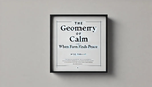 The Geometry of Calm — When Form Finds Peace